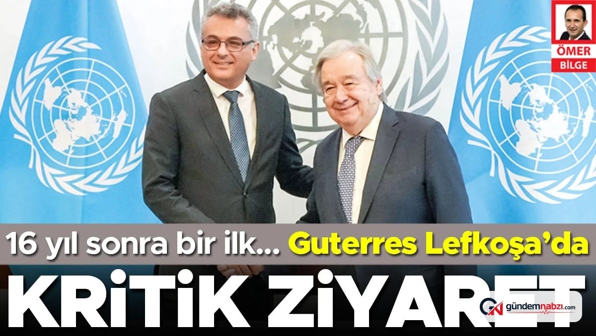Guterres 16 yıl sonra Kıbrıs'ta
