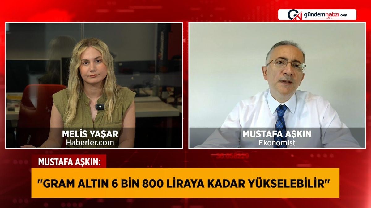 Ekonomistten gram altın tahmini: 6 bin 800 TL görülebilir
