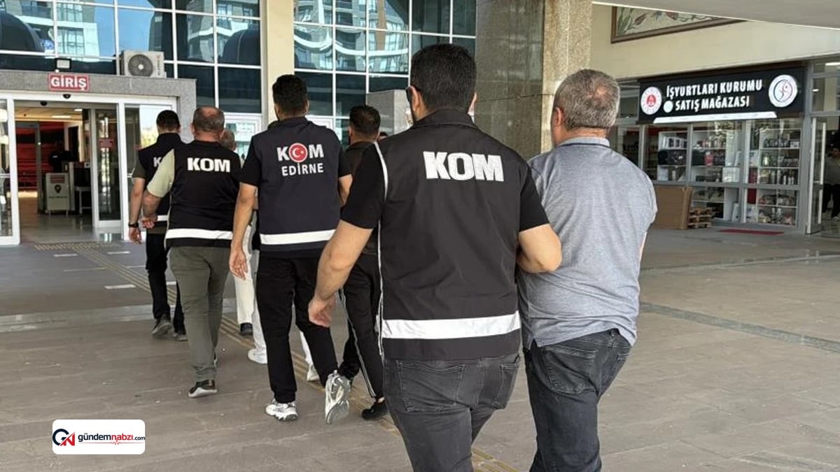Edirne'de suç örgütü operasyonu: 4 kişi tutuklandı