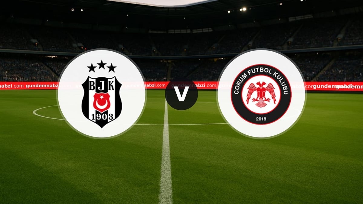 Beşiktaş - Çorum FK maçında ilk 11'ler belli oldu