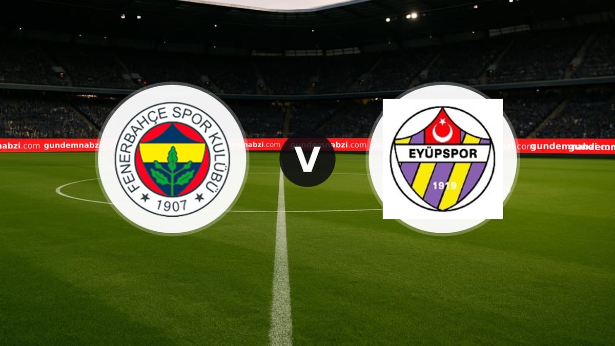 Fenerbahçe - Eyüpspor maçı ne zaman, saat kaçta, hangi kanalda?