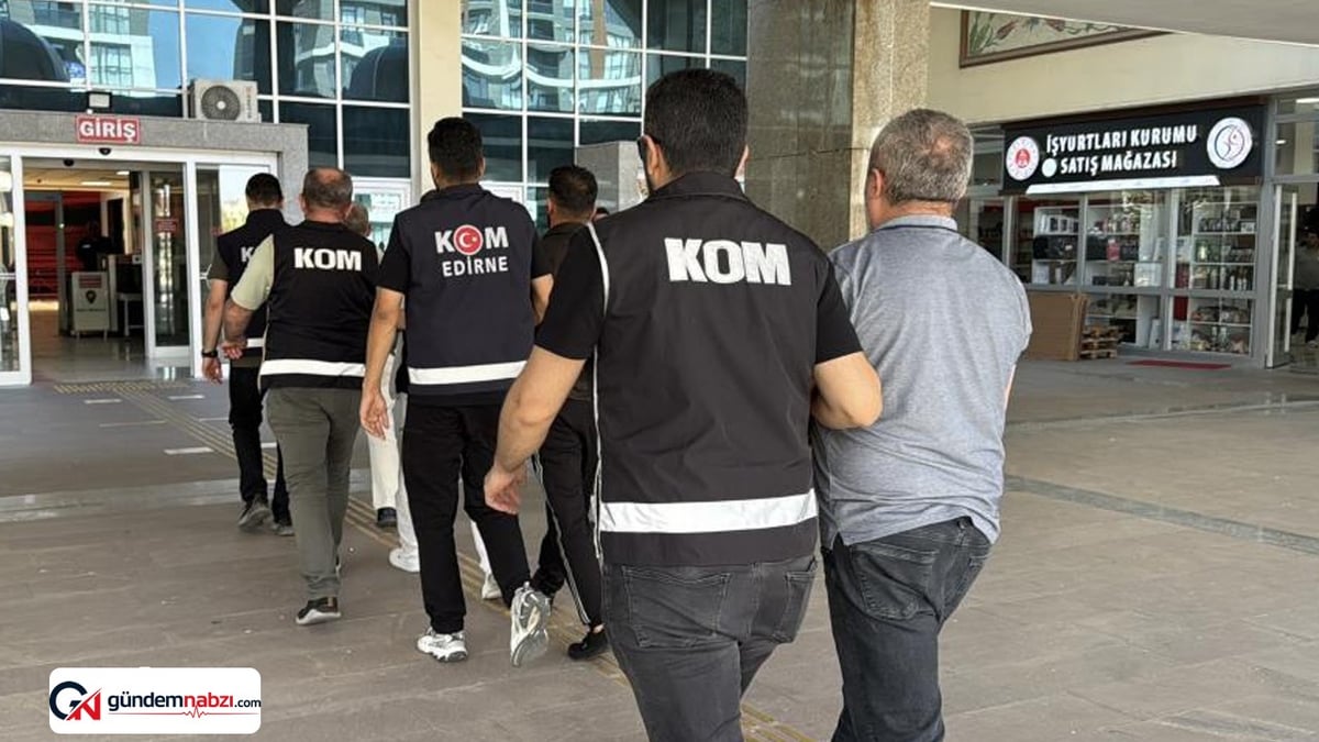 Edirne'de suç örgütü operasyonu: 4 kişi tutuklandı