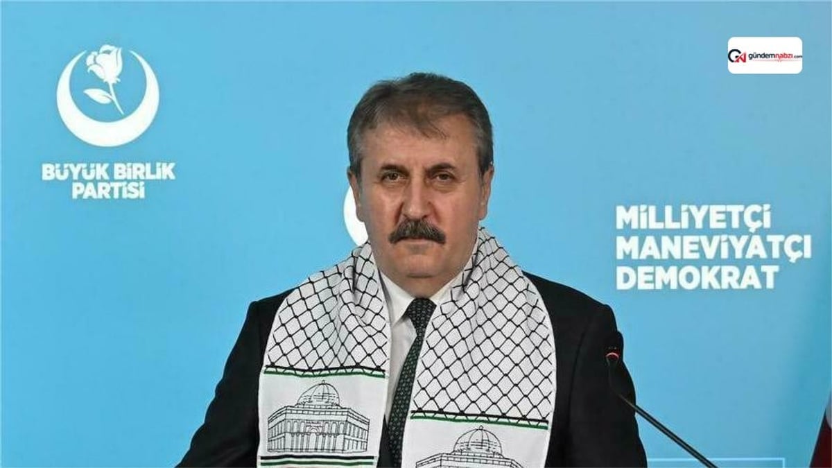 BBP Lideri Destici'den Netanyahu'ya yanıt: İsrail'in hayalleri bizi ilgilendirmiyor